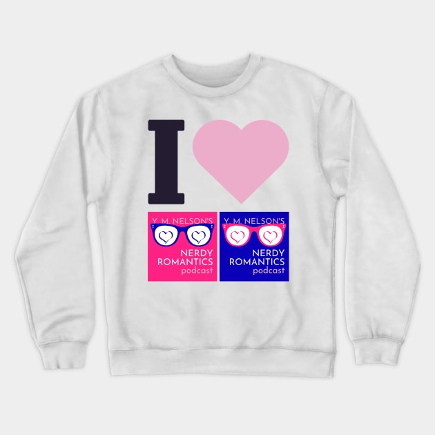 I Love Nerdy Romantics Podcast Black letters Crewneck Sweatshirt by Nerdy Romantics Fan Shop